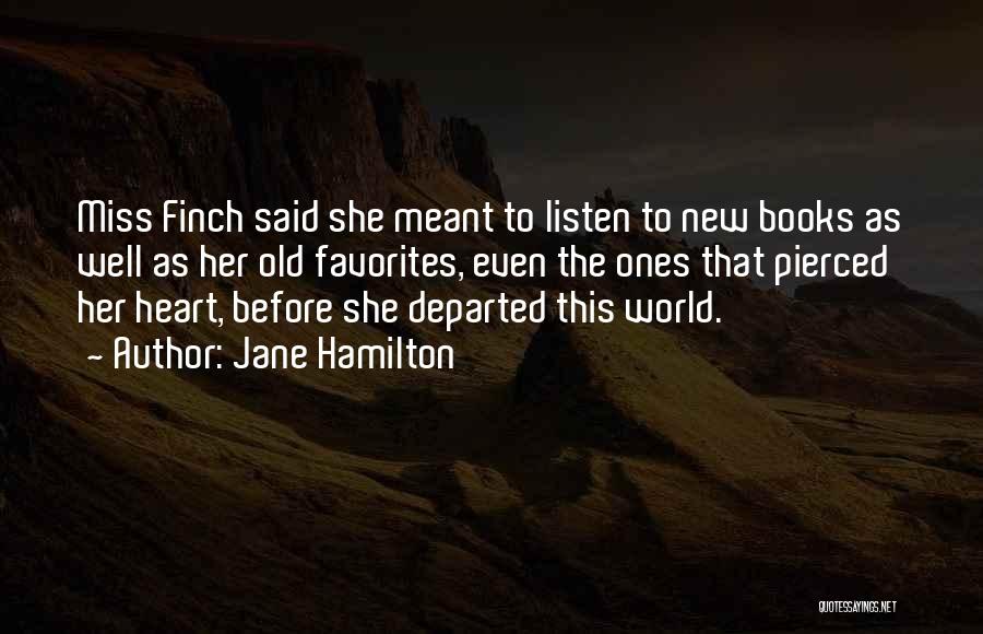 Jane Hamilton Quotes: Miss Finch Said She Meant To Listen To New Books As Well As Her Old Favorites, Even The Ones That