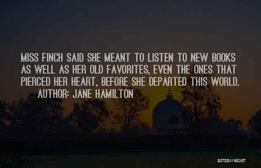 Jane Hamilton Quotes: Miss Finch Said She Meant To Listen To New Books As Well As Her Old Favorites, Even The Ones That