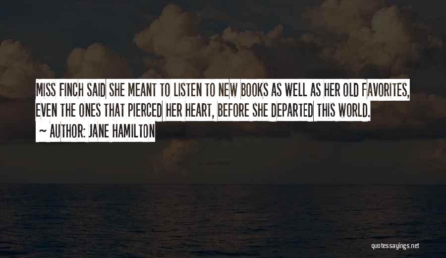 Jane Hamilton Quotes: Miss Finch Said She Meant To Listen To New Books As Well As Her Old Favorites, Even The Ones That