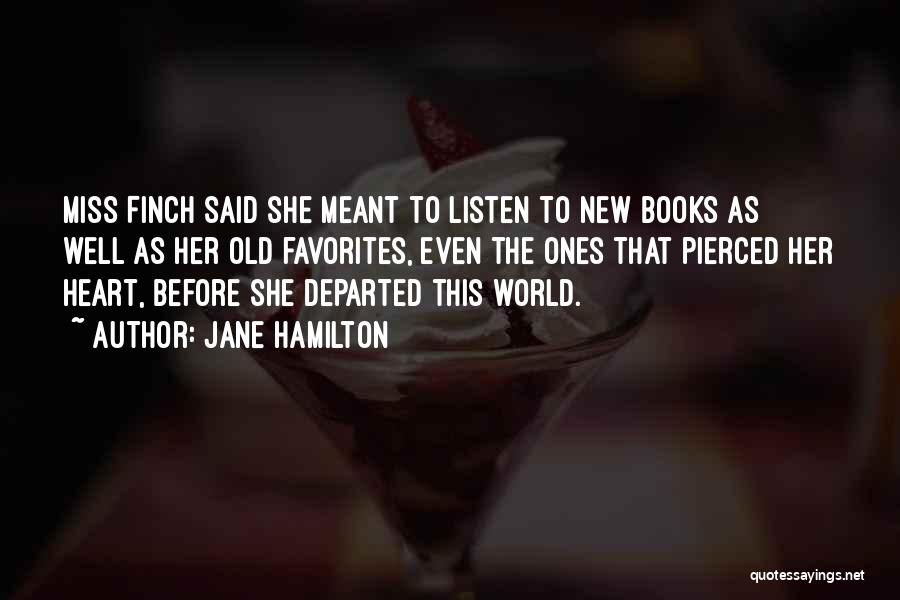 Jane Hamilton Quotes: Miss Finch Said She Meant To Listen To New Books As Well As Her Old Favorites, Even The Ones That