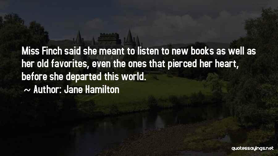 Jane Hamilton Quotes: Miss Finch Said She Meant To Listen To New Books As Well As Her Old Favorites, Even The Ones That