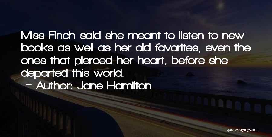 Jane Hamilton Quotes: Miss Finch Said She Meant To Listen To New Books As Well As Her Old Favorites, Even The Ones That