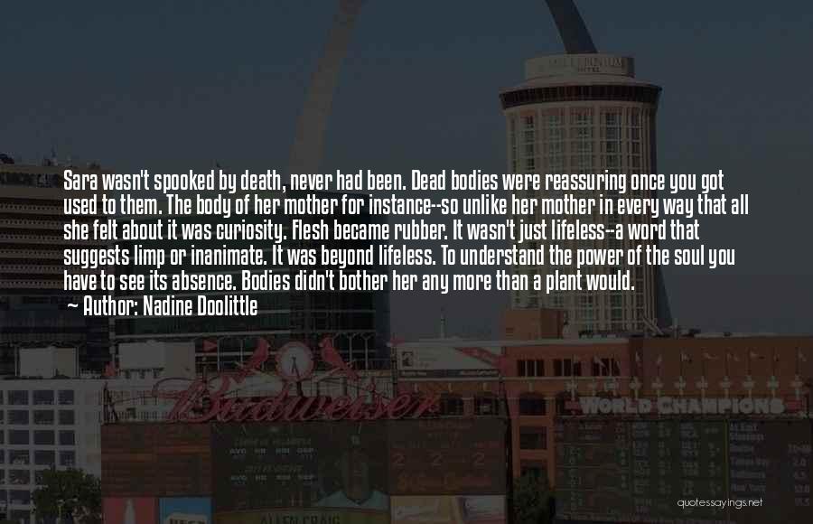 Nadine Doolittle Quotes: Sara Wasn't Spooked By Death, Never Had Been. Dead Bodies Were Reassuring Once You Got Used To Them. The Body