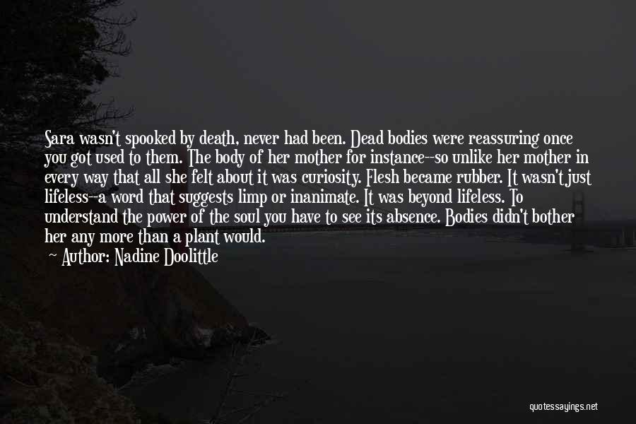 Nadine Doolittle Quotes: Sara Wasn't Spooked By Death, Never Had Been. Dead Bodies Were Reassuring Once You Got Used To Them. The Body