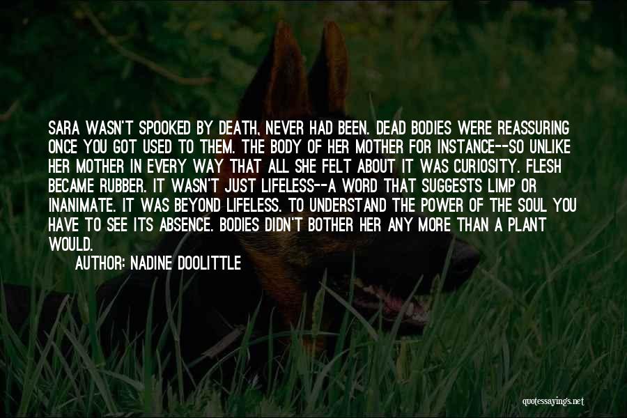 Nadine Doolittle Quotes: Sara Wasn't Spooked By Death, Never Had Been. Dead Bodies Were Reassuring Once You Got Used To Them. The Body