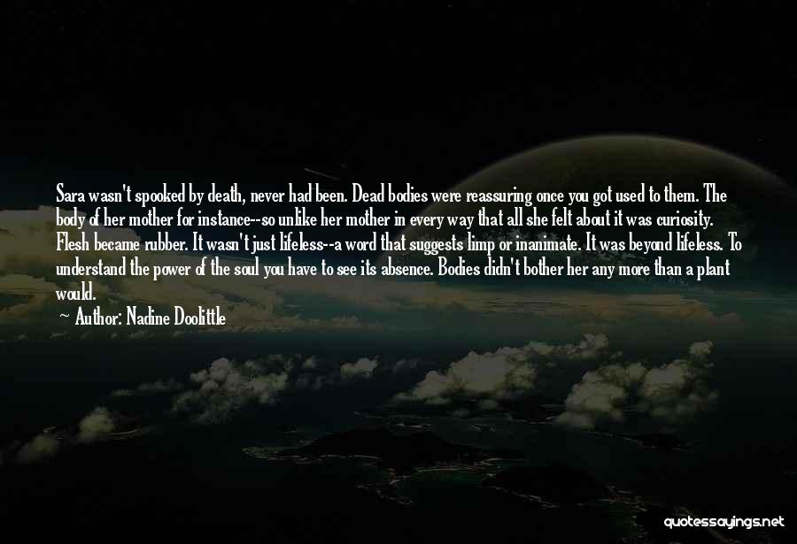 Nadine Doolittle Quotes: Sara Wasn't Spooked By Death, Never Had Been. Dead Bodies Were Reassuring Once You Got Used To Them. The Body