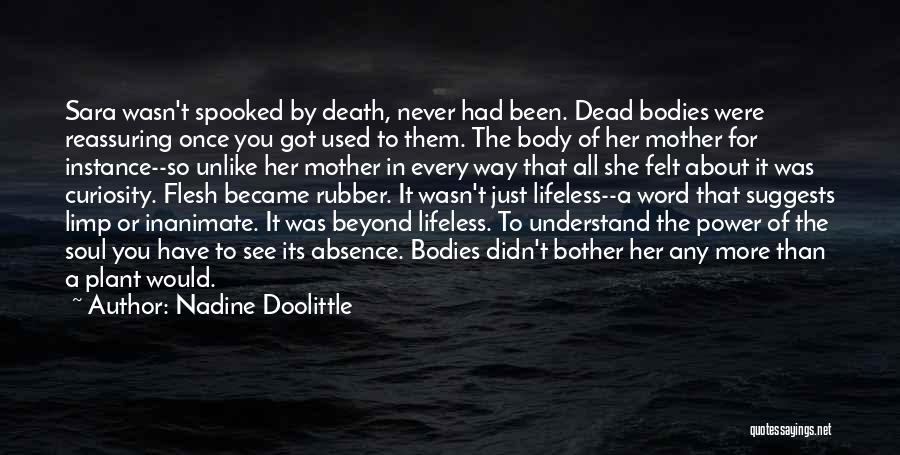 Nadine Doolittle Quotes: Sara Wasn't Spooked By Death, Never Had Been. Dead Bodies Were Reassuring Once You Got Used To Them. The Body