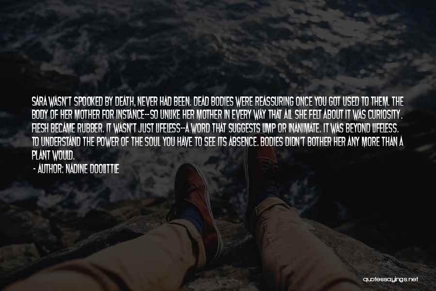 Nadine Doolittle Quotes: Sara Wasn't Spooked By Death, Never Had Been. Dead Bodies Were Reassuring Once You Got Used To Them. The Body