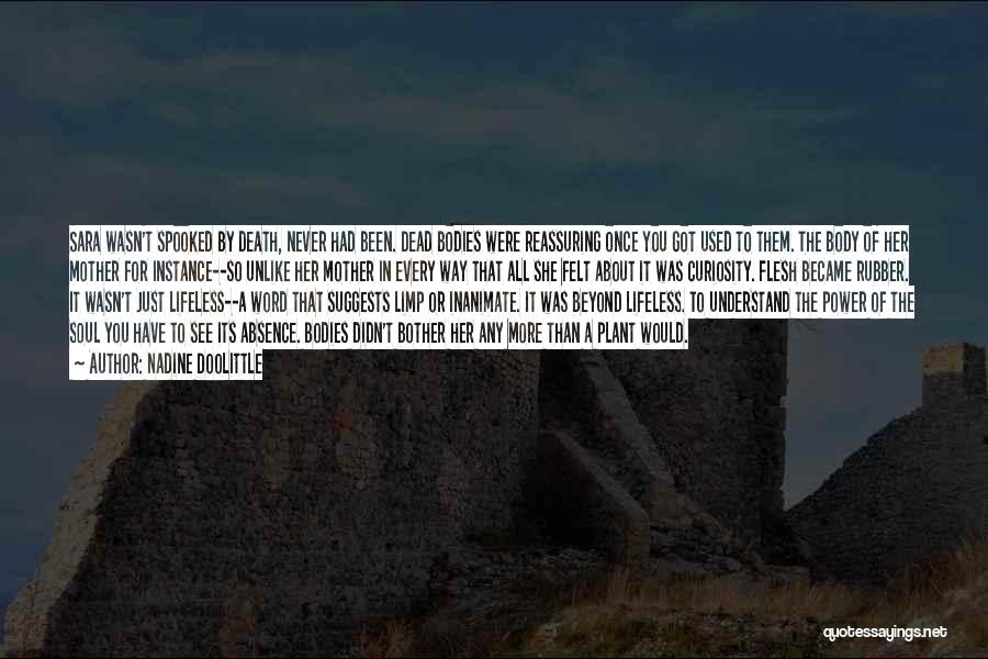 Nadine Doolittle Quotes: Sara Wasn't Spooked By Death, Never Had Been. Dead Bodies Were Reassuring Once You Got Used To Them. The Body