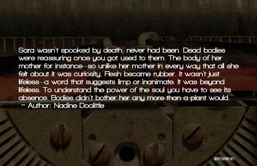Nadine Doolittle Quotes: Sara Wasn't Spooked By Death, Never Had Been. Dead Bodies Were Reassuring Once You Got Used To Them. The Body