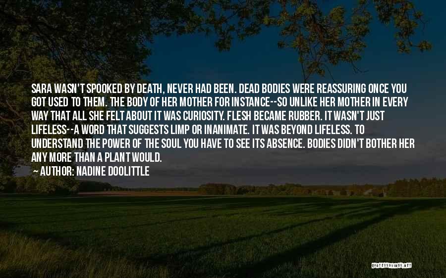 Nadine Doolittle Quotes: Sara Wasn't Spooked By Death, Never Had Been. Dead Bodies Were Reassuring Once You Got Used To Them. The Body