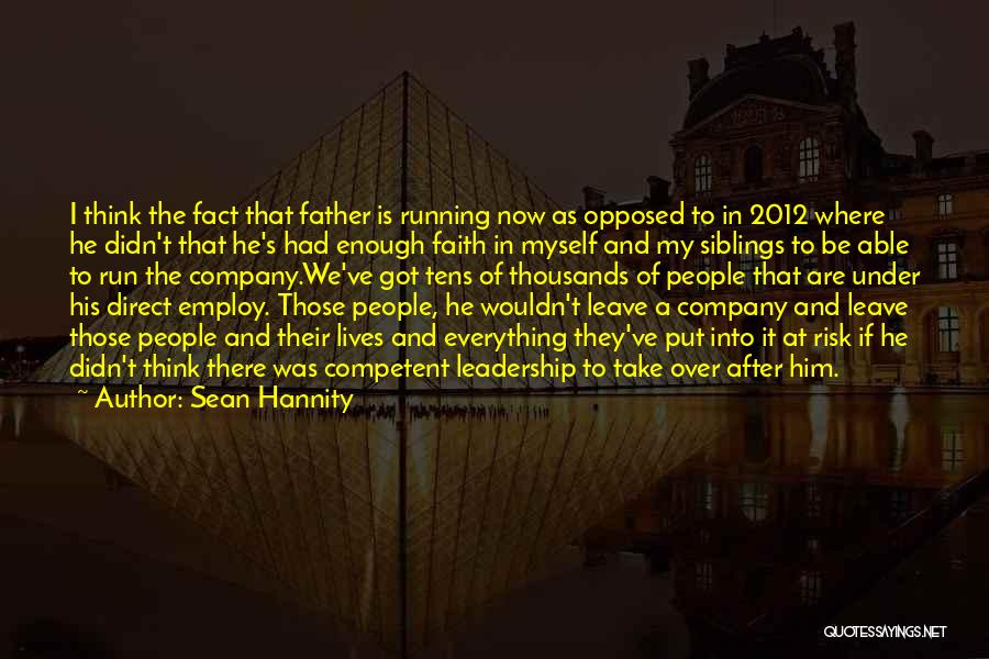 Sean Hannity Quotes: I Think The Fact That Father Is Running Now As Opposed To In 2012 Where He Didn't That He's Had