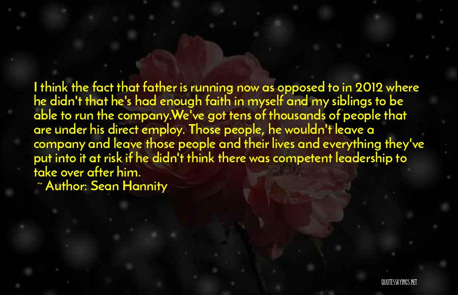 Sean Hannity Quotes: I Think The Fact That Father Is Running Now As Opposed To In 2012 Where He Didn't That He's Had