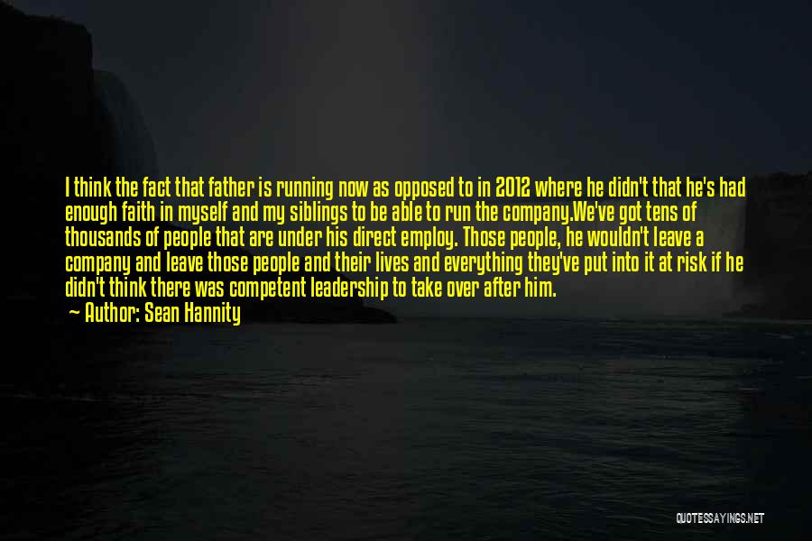 Sean Hannity Quotes: I Think The Fact That Father Is Running Now As Opposed To In 2012 Where He Didn't That He's Had