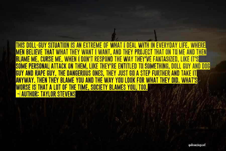 Taylor Stevens Quotes: This Doll-guy Situation Is An Extreme Of What I Deal With In Everyday Life, Where Men Believe That What They