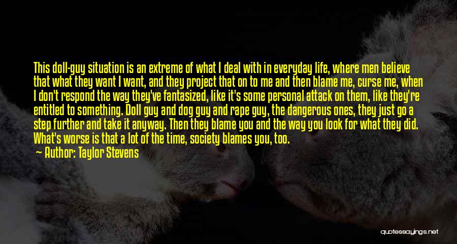 Taylor Stevens Quotes: This Doll-guy Situation Is An Extreme Of What I Deal With In Everyday Life, Where Men Believe That What They