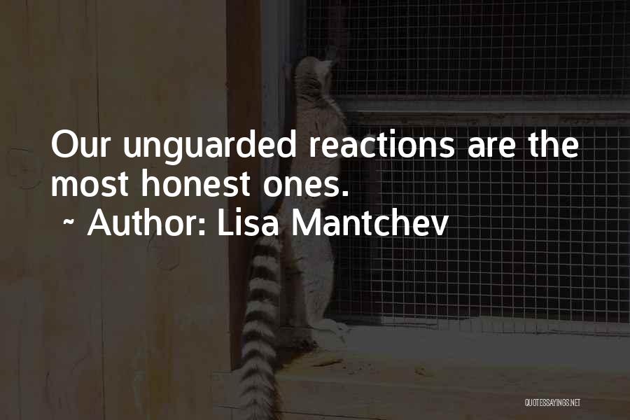 Lisa Mantchev Quotes: Our Unguarded Reactions Are The Most Honest Ones.