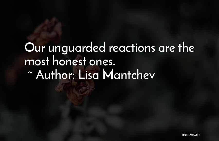 Lisa Mantchev Quotes: Our Unguarded Reactions Are The Most Honest Ones.