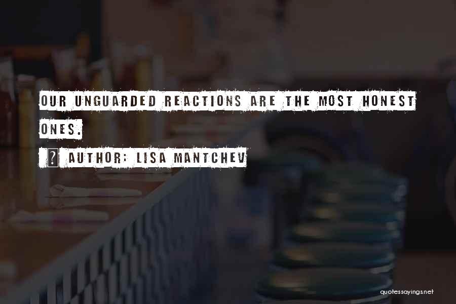 Lisa Mantchev Quotes: Our Unguarded Reactions Are The Most Honest Ones.