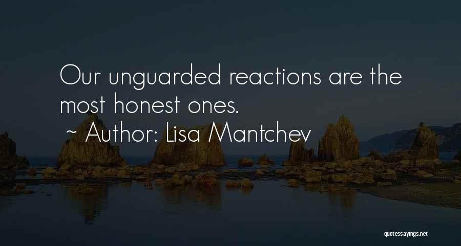 Lisa Mantchev Quotes: Our Unguarded Reactions Are The Most Honest Ones.