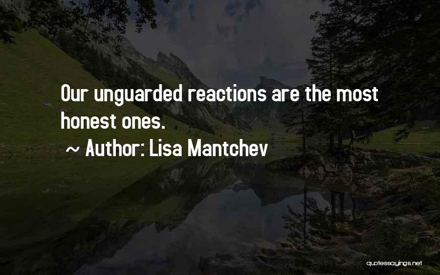 Lisa Mantchev Quotes: Our Unguarded Reactions Are The Most Honest Ones.