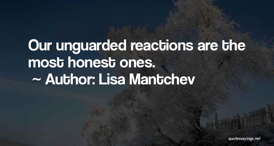 Lisa Mantchev Quotes: Our Unguarded Reactions Are The Most Honest Ones.