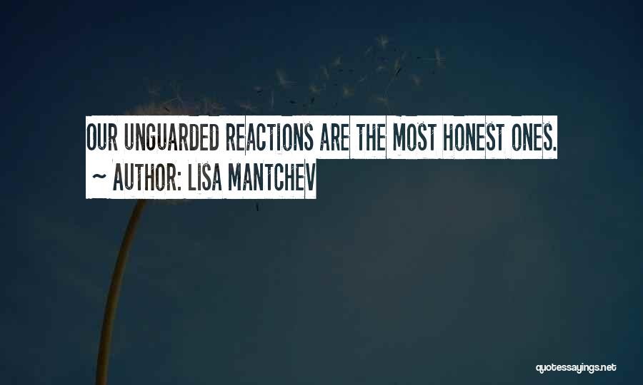 Lisa Mantchev Quotes: Our Unguarded Reactions Are The Most Honest Ones.