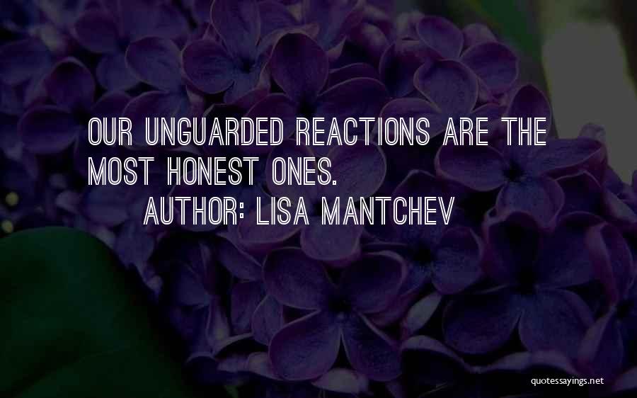 Lisa Mantchev Quotes: Our Unguarded Reactions Are The Most Honest Ones.