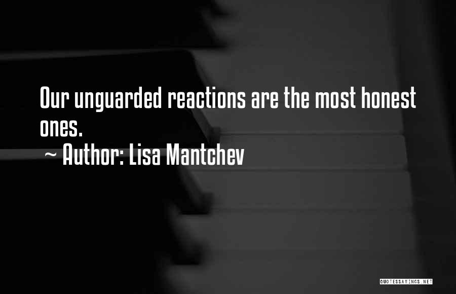 Lisa Mantchev Quotes: Our Unguarded Reactions Are The Most Honest Ones.