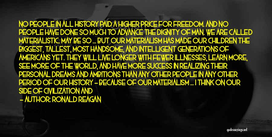 Ronald Reagan Quotes: No People In All History Paid A Higher Price For Freedom. And No People Have Done So Much To Advance