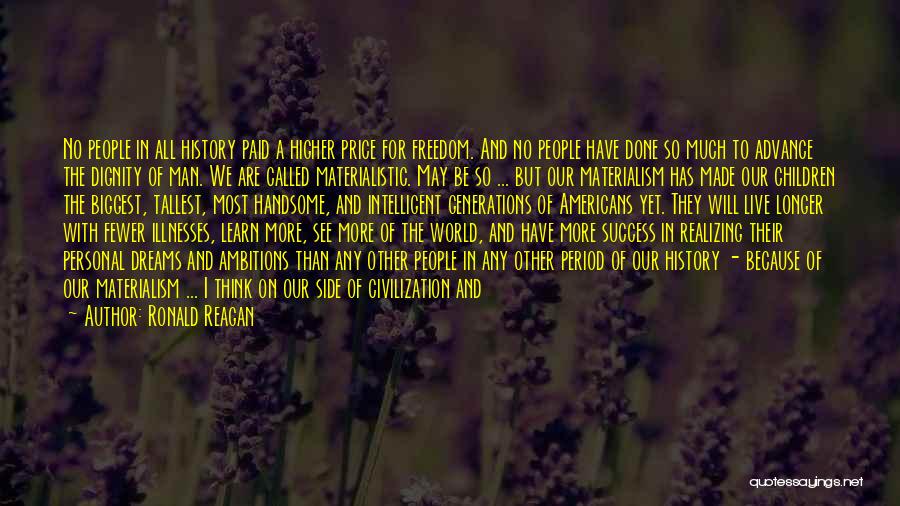 Ronald Reagan Quotes: No People In All History Paid A Higher Price For Freedom. And No People Have Done So Much To Advance