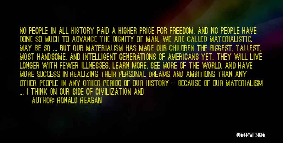 Ronald Reagan Quotes: No People In All History Paid A Higher Price For Freedom. And No People Have Done So Much To Advance