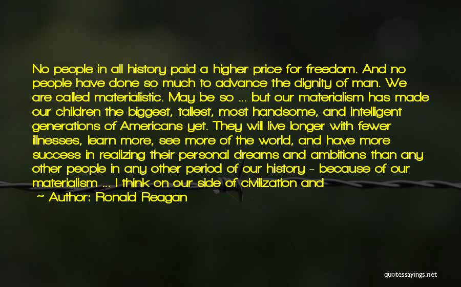 Ronald Reagan Quotes: No People In All History Paid A Higher Price For Freedom. And No People Have Done So Much To Advance