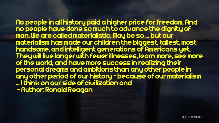 Ronald Reagan Quotes: No People In All History Paid A Higher Price For Freedom. And No People Have Done So Much To Advance