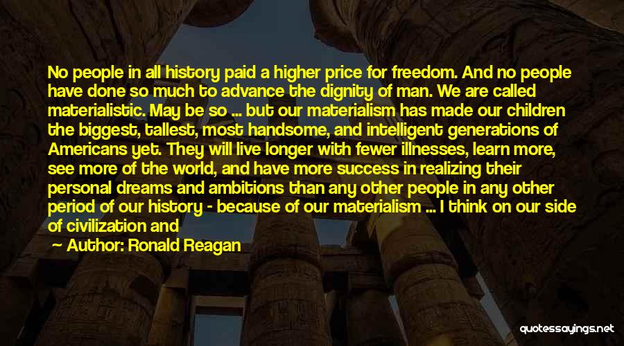 Ronald Reagan Quotes: No People In All History Paid A Higher Price For Freedom. And No People Have Done So Much To Advance