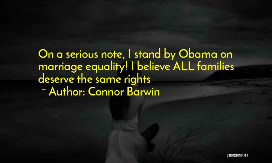 Connor Barwin Quotes: On A Serious Note, I Stand By Obama On Marriage Equality! I Believe All Families Deserve The Same Rights