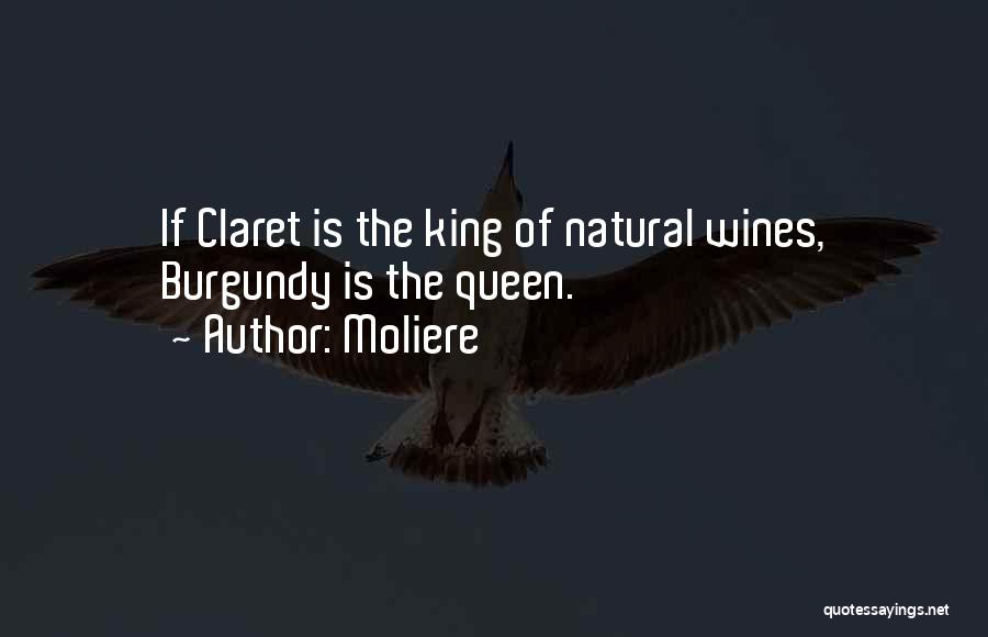 Moliere Quotes: If Claret Is The King Of Natural Wines, Burgundy Is The Queen.