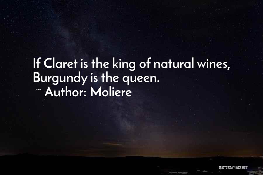 Moliere Quotes: If Claret Is The King Of Natural Wines, Burgundy Is The Queen.