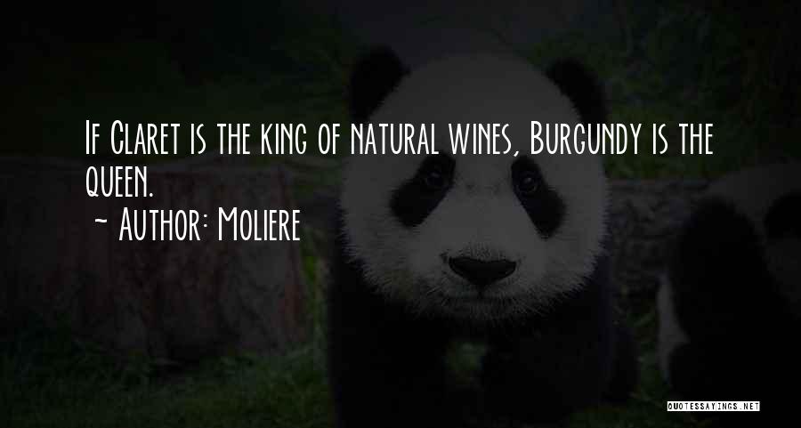 Moliere Quotes: If Claret Is The King Of Natural Wines, Burgundy Is The Queen.