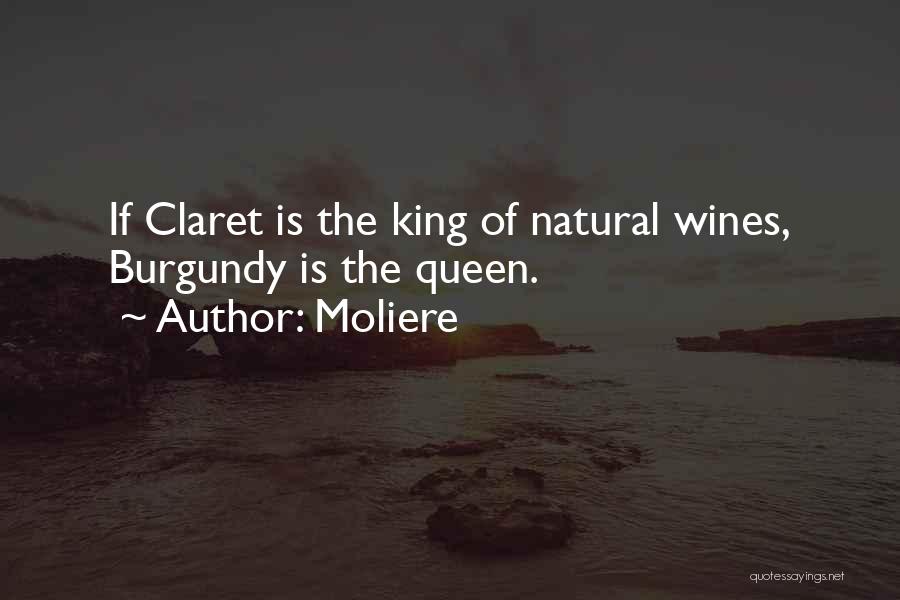 Moliere Quotes: If Claret Is The King Of Natural Wines, Burgundy Is The Queen.