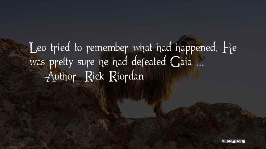 Rick Riordan Quotes: Leo Tried To Remember What Had Happened. He Was Pretty Sure He Had Defeated Gaia ...