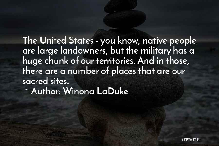 Winona LaDuke Quotes: The United States - You Know, Native People Are Large Landowners, But The Military Has A Huge Chunk Of Our