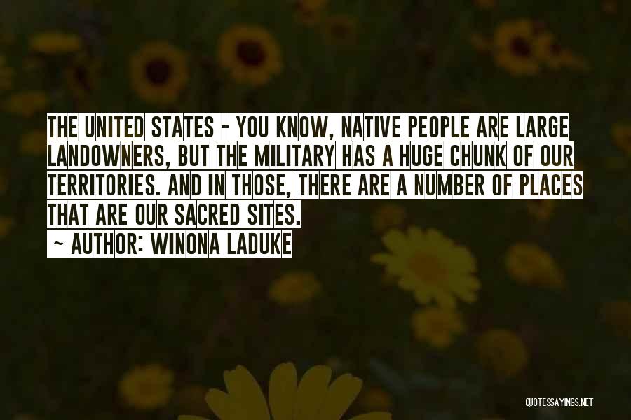 Winona LaDuke Quotes: The United States - You Know, Native People Are Large Landowners, But The Military Has A Huge Chunk Of Our