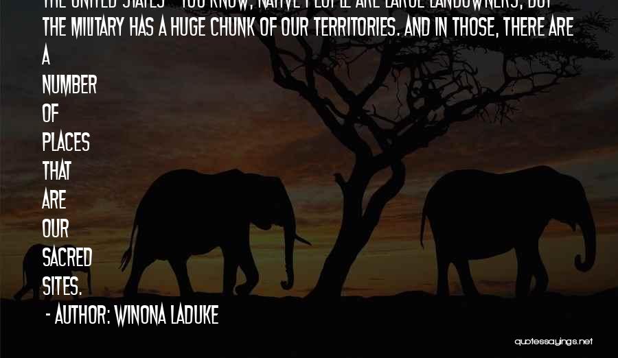 Winona LaDuke Quotes: The United States - You Know, Native People Are Large Landowners, But The Military Has A Huge Chunk Of Our