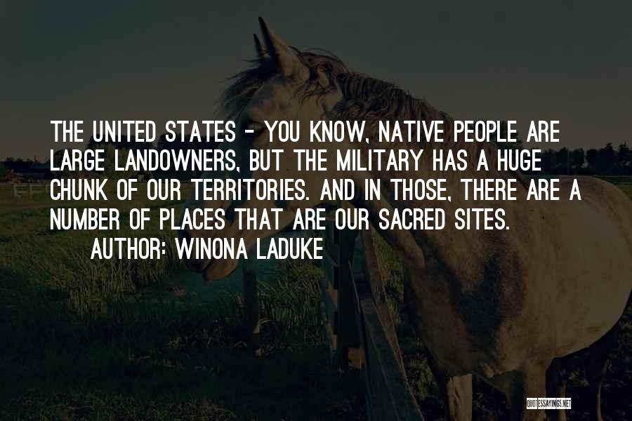 Winona LaDuke Quotes: The United States - You Know, Native People Are Large Landowners, But The Military Has A Huge Chunk Of Our