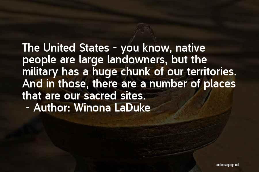 Winona LaDuke Quotes: The United States - You Know, Native People Are Large Landowners, But The Military Has A Huge Chunk Of Our