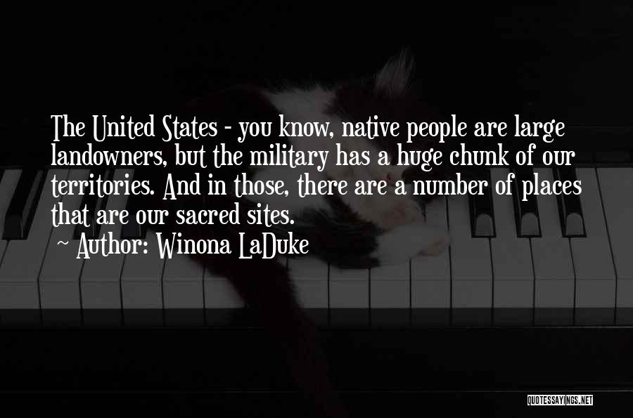 Winona LaDuke Quotes: The United States - You Know, Native People Are Large Landowners, But The Military Has A Huge Chunk Of Our