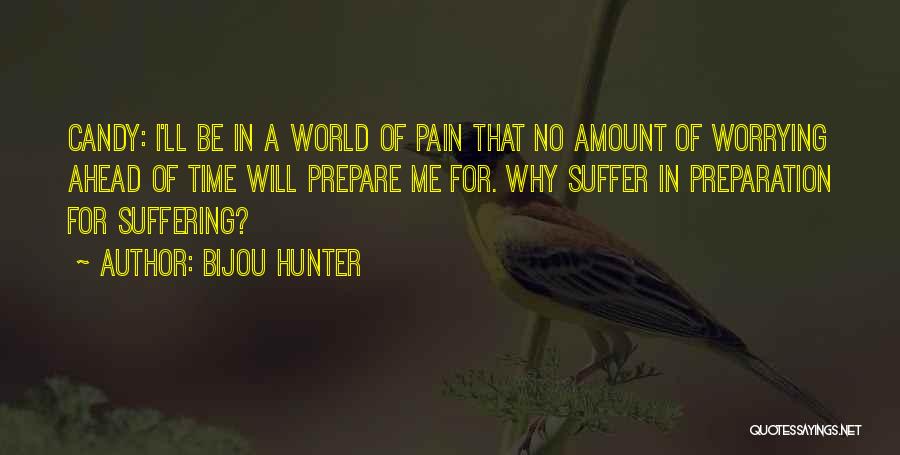 Bijou Hunter Quotes: Candy: I'll Be In A World Of Pain That No Amount Of Worrying Ahead Of Time Will Prepare Me For.