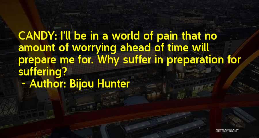 Bijou Hunter Quotes: Candy: I'll Be In A World Of Pain That No Amount Of Worrying Ahead Of Time Will Prepare Me For.