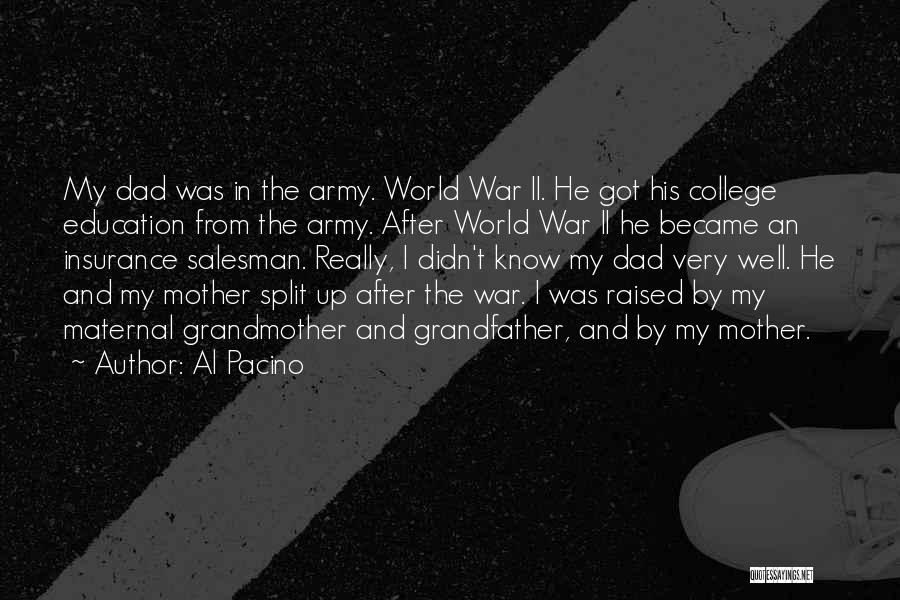 Al Pacino Quotes: My Dad Was In The Army. World War Ii. He Got His College Education From The Army. After World War
